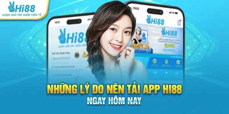 Những lý do nên tải app Hi88