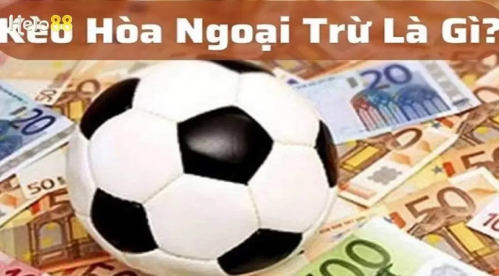 Khái niệm kèo hòa ngoại trừ (Draw No Bet) là gì?